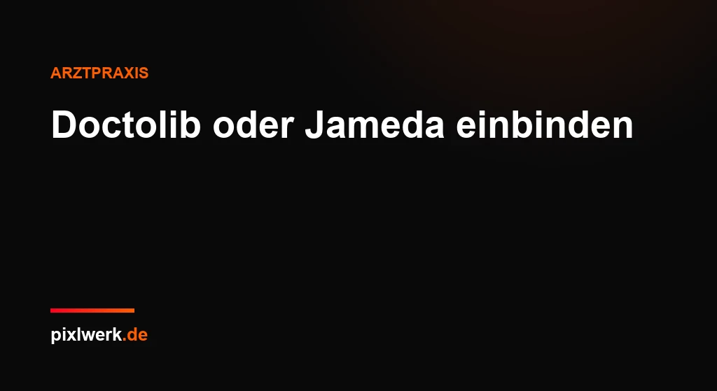 Doctolib oder Jameda einbinden: Was eine Praxis-Website technisch braucht