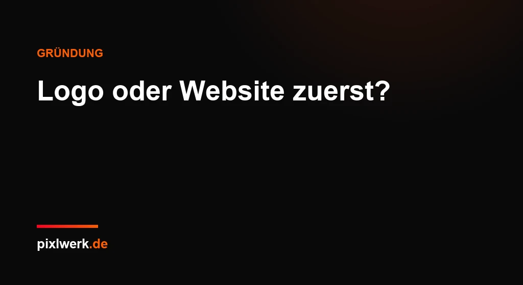 Logo oder Website zuerst? Die richtige Reihenfolge beim Gründungsstart